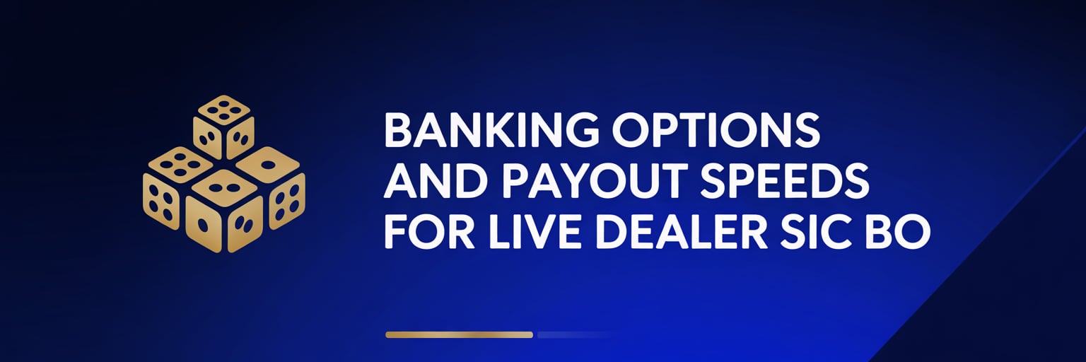 Banking Options and Payout Speeds for Live Dealer Sic Bo