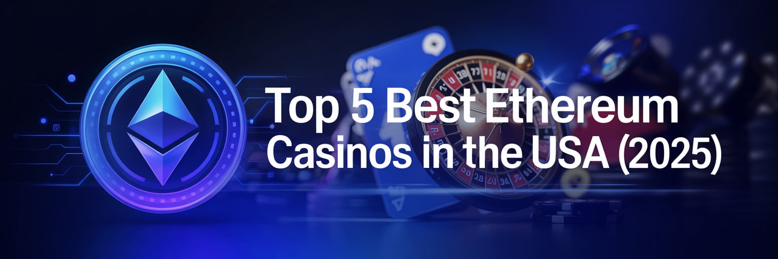 Top 5 Best Ethereum Casinos that accept US players (2025)