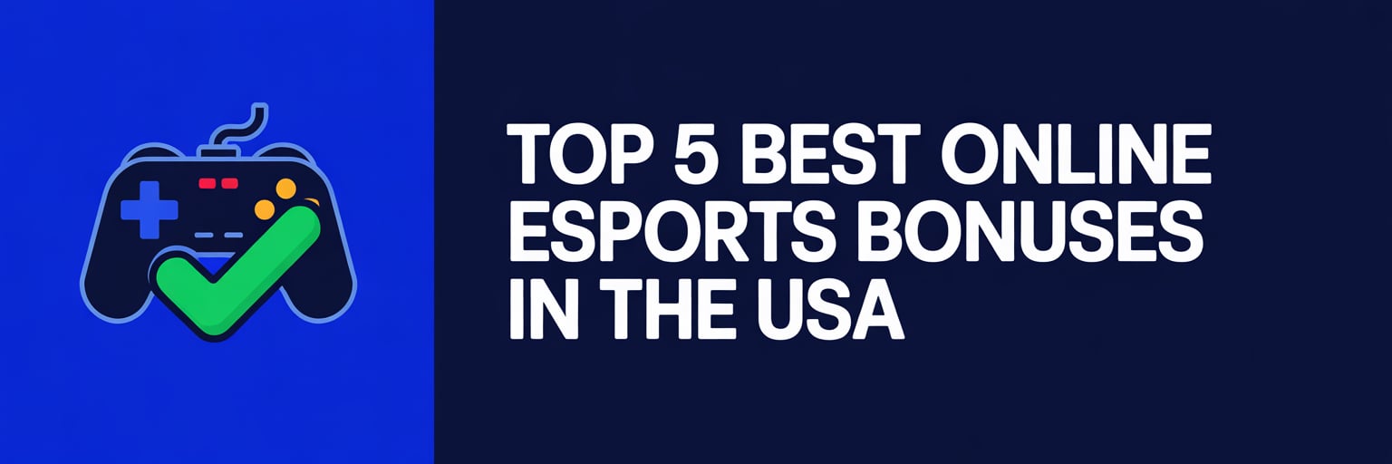 Top 5 Best Online Esports Bonuses in the USA