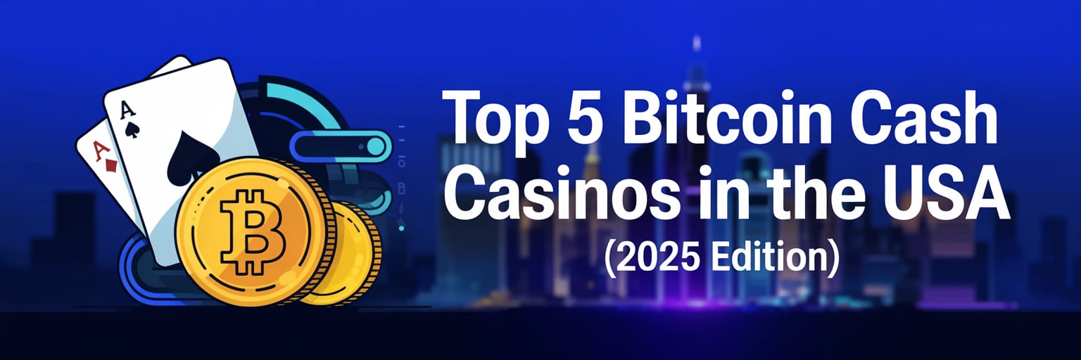 Top 5 Bitcoin Cash Casinos that accept US players (2025 Edition)