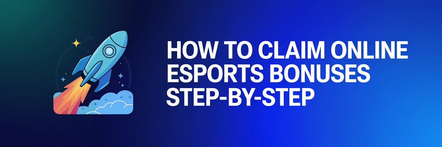 How to Claim Online Esports Bonuses Step-by-Step