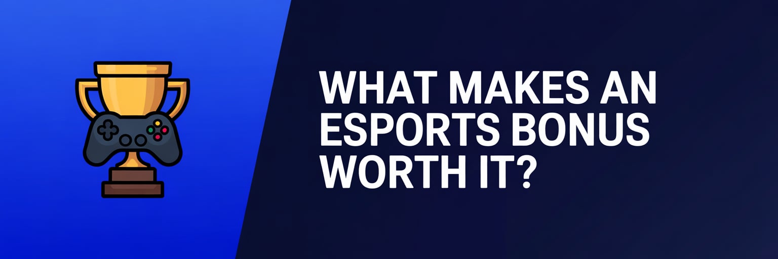What Makes an Esports Bonus Worth It?