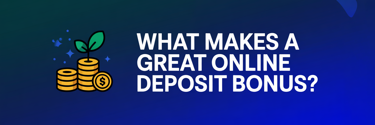 What Makes a Great Online Deposit Bonus?