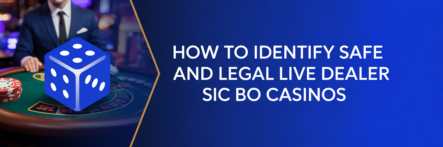 How to Identify Safe and Legal Live Dealer Sic Bo Casinos