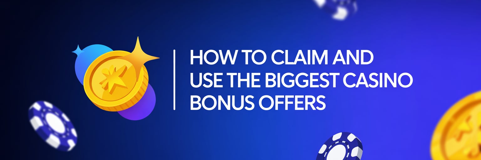 How to Claim and Use the Biggest Casino Bonus Offers