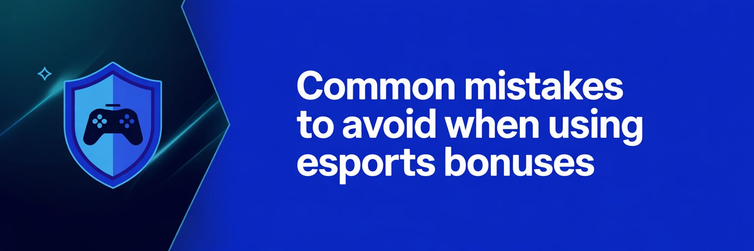 Common Mistakes to Avoid When Using Esports Bonuses