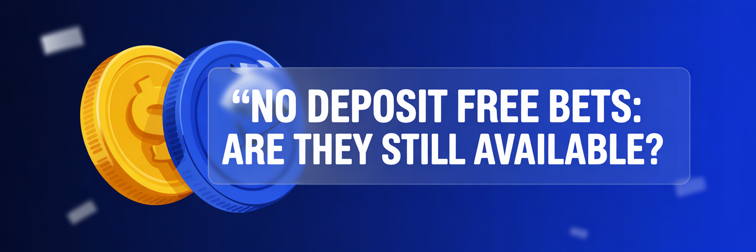 No Deposit Free Bets: Are They Still Available?