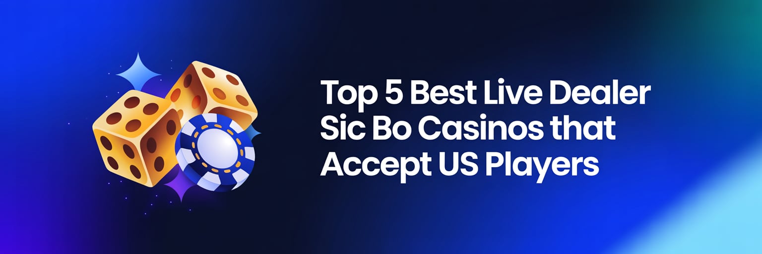 Top 5 Best Live Dealer Sic Bo Casinos that accept US players