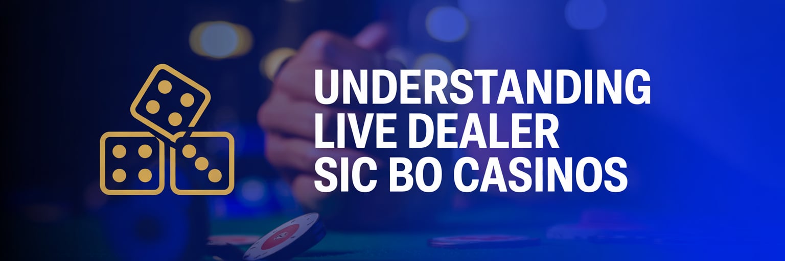 Understanding Live Dealer Sic Bo Casinos