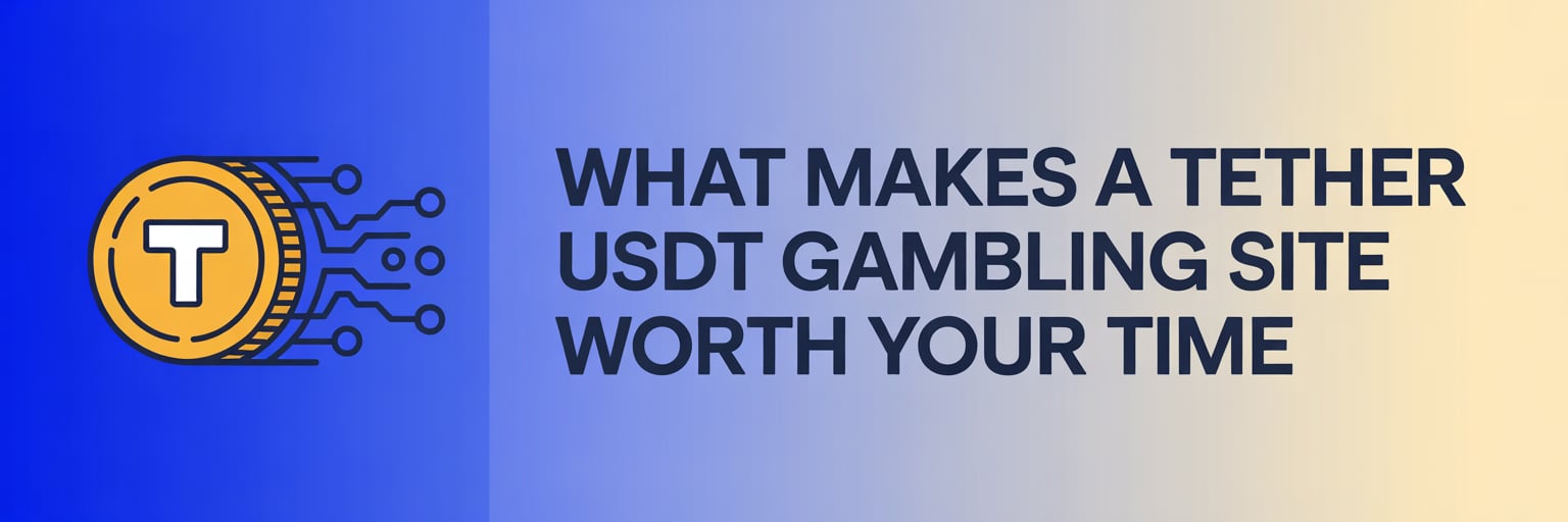What Makes a Tether USDT Gambling Site Worth Your Time