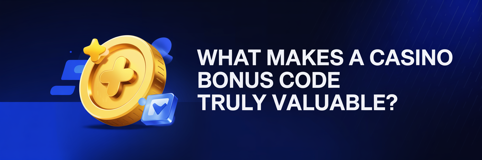 What makes a casino bonus code truly valuable?