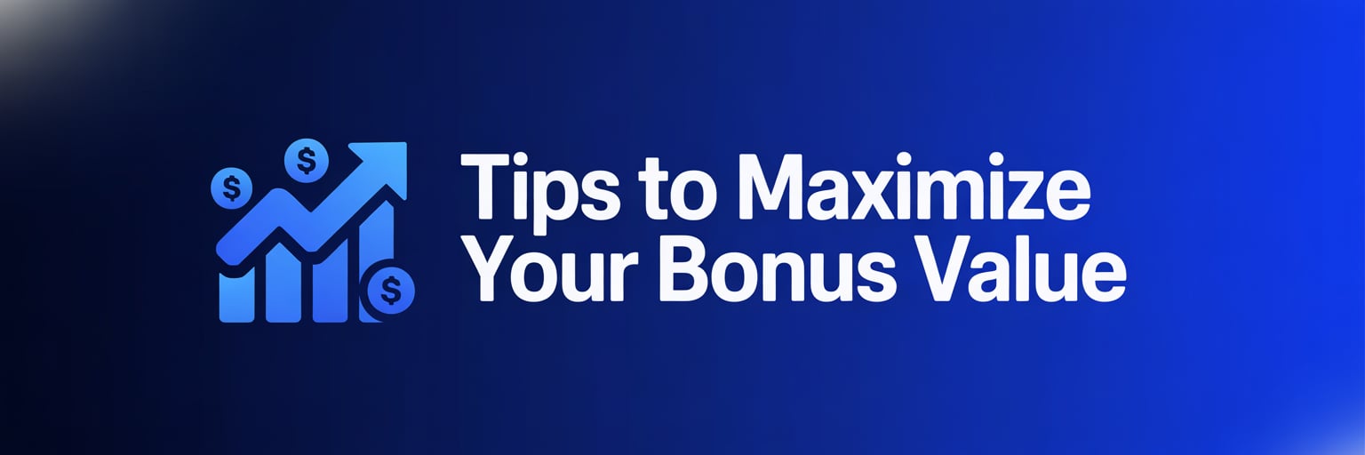 Tips to maximize your bonus value